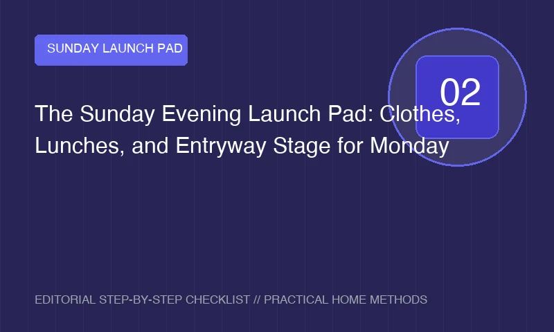 The Sunday Evening Launch Pad: Clothes, Lunches, and Entryway Stage for Monday